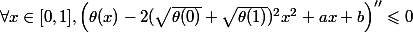 \forall x\in[0,1],\left(\theta(x)-2(\sqrt{\theta (0)}+\sqrt{\theta(1)})^2x^2+ax+b\right)''\leqslant0